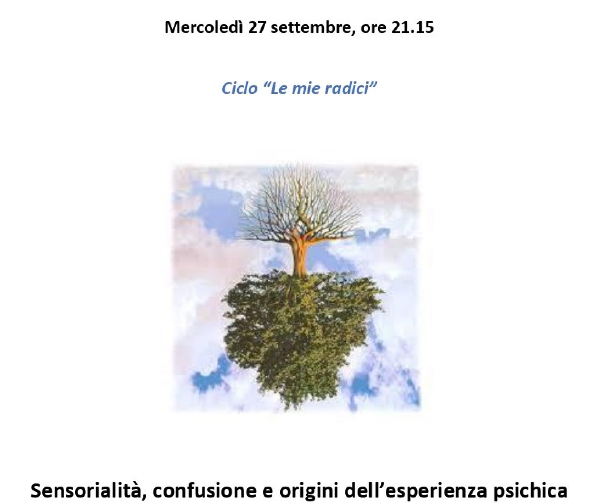 Ciclo “Le mie radici” - mercoledì 27 settembre ore 21:15 -  Sensorialità, confusione e origini dell’esperienza psichica